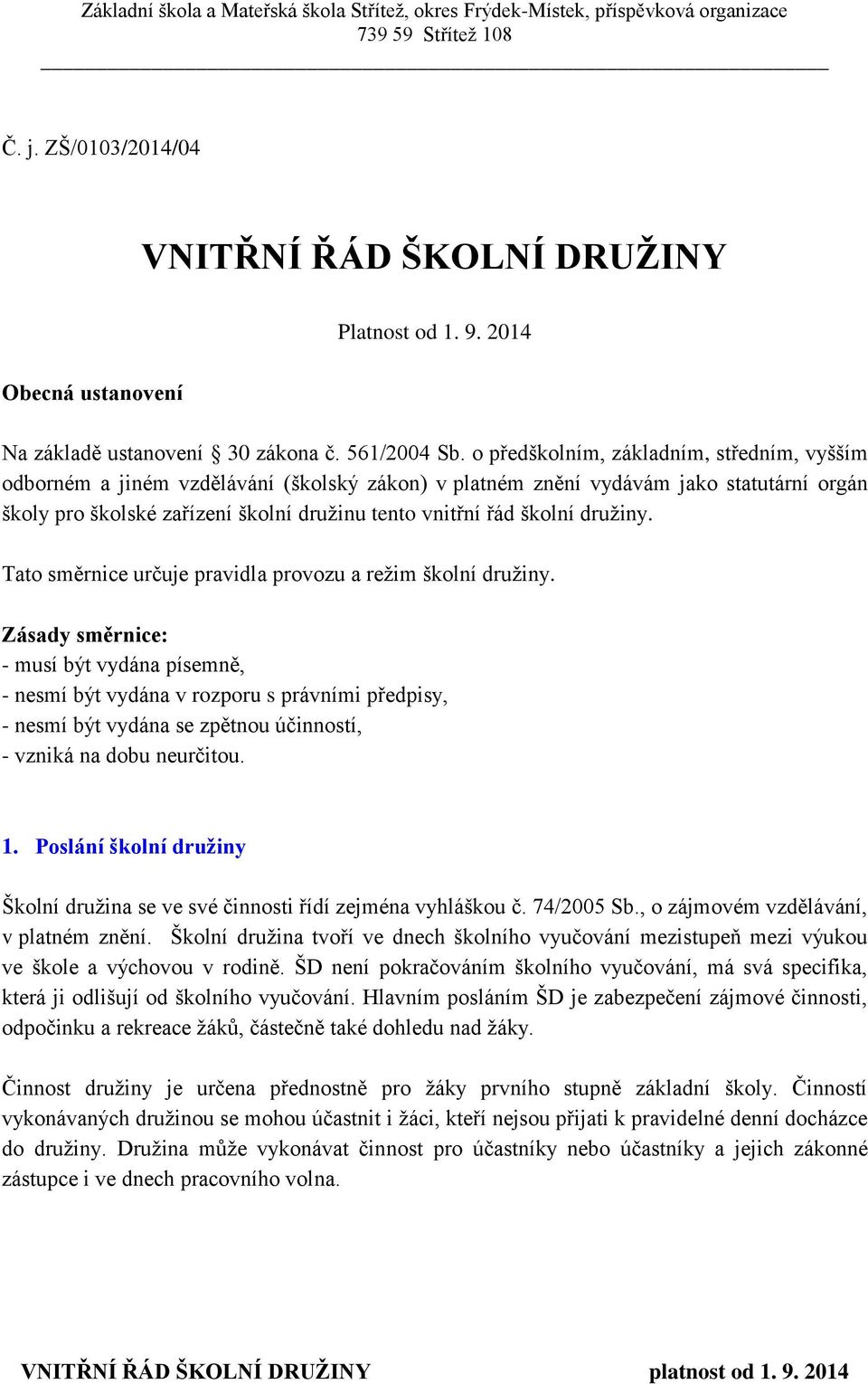 družiny. Tato směrnice určuje pravidla provozu a režim školní družiny.