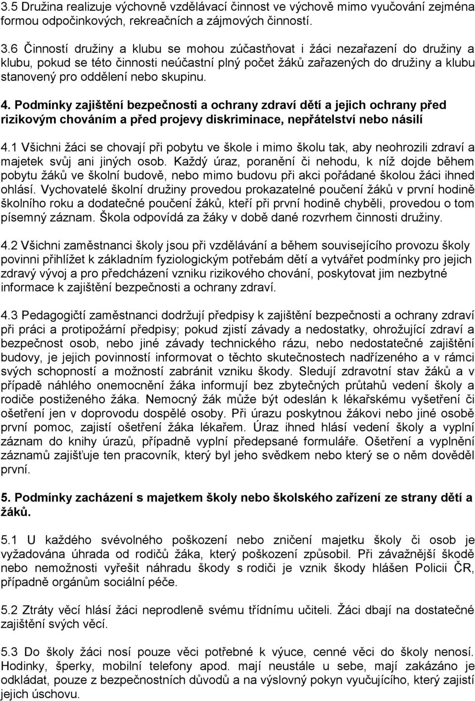 skupinu. 4. Podmínky zajištění bezpečnosti a ochrany zdraví dětí a jejich ochrany před rizikovým chováním a před projevy diskriminace, nepřátelství nebo násilí 4.
