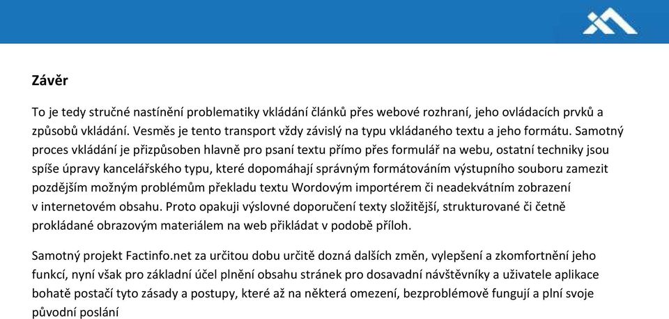 Samotný proces vkládání je přizpůsoben hlavně pro psaní textu přímo přes formulář na webu, ostatní techniky jsou spíše úpravy kancelářského typu, které dopomáhají správným formátováním výstupního