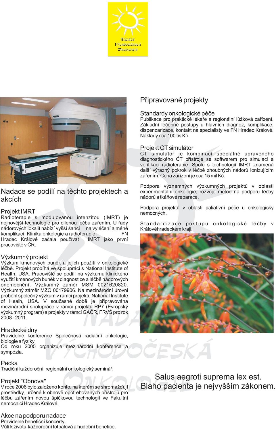 Projekt CT simulátor CT simulátor je kombinací speciálnì upraveného diagnostického CT pøístroje se softwarem pro simulaci a verifikaci radioterapie.