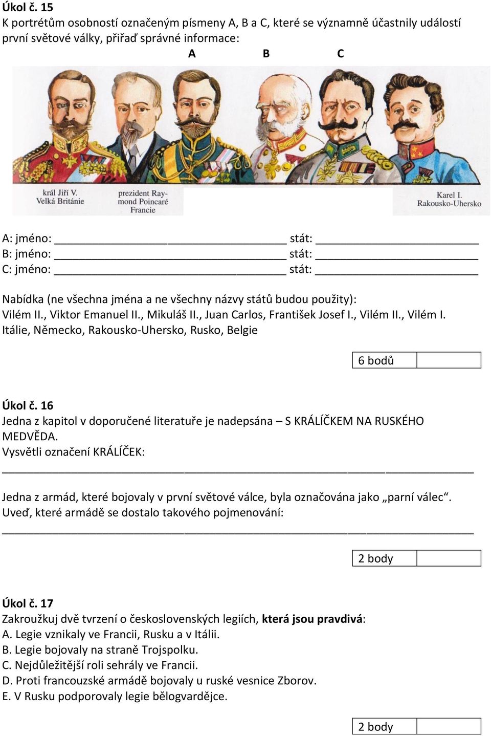 (ne všechna jména a ne všechny názvy států budou použity): Vilém II., Viktor Emanuel II., Mikuláš II., Juan Carlos, František Josef I., Vilém II