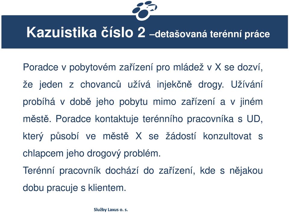 Užívání probíhá v době jeho pobytu mimo zařízení a v jiném městě.