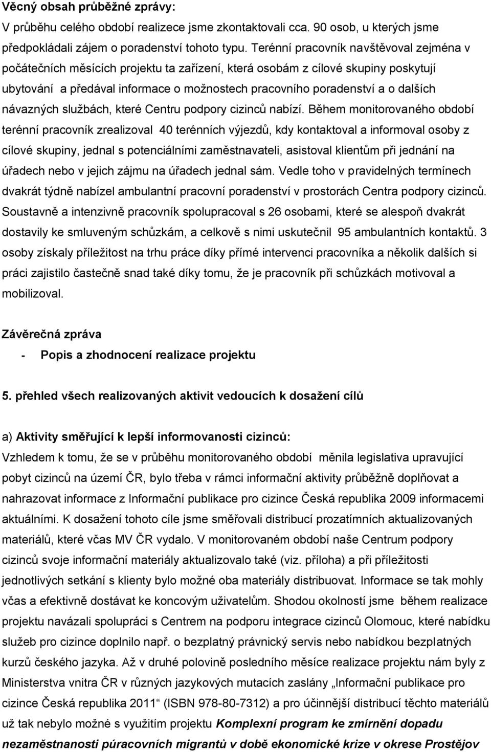 dalších návazných službách, které Centru podpory cizinců nabízí.