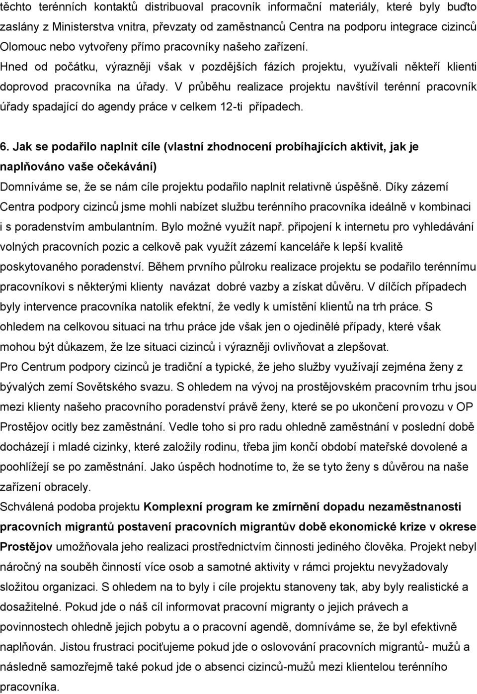 V průběhu realizace projektu navštívil terénní pracovník úřady spadající do agendy práce v celkem 12-ti případech. 6.
