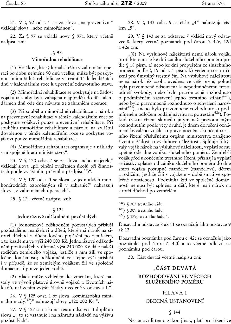 rehabilitace v trvání 14 kalendářních dnů v kalendářním roce k upevnění zdravotního stavu.