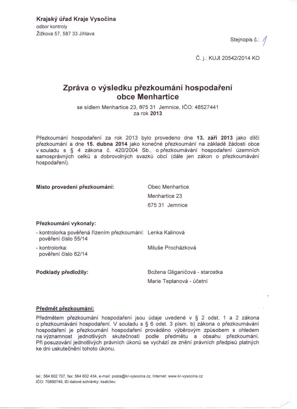 září 2013 jako dílčí přezkoumání a dne 15. dubna 2014 jako konečné přezkoumání na základě žádosti obce v souladu s 4 zákona Č. 420/2004 Sb.