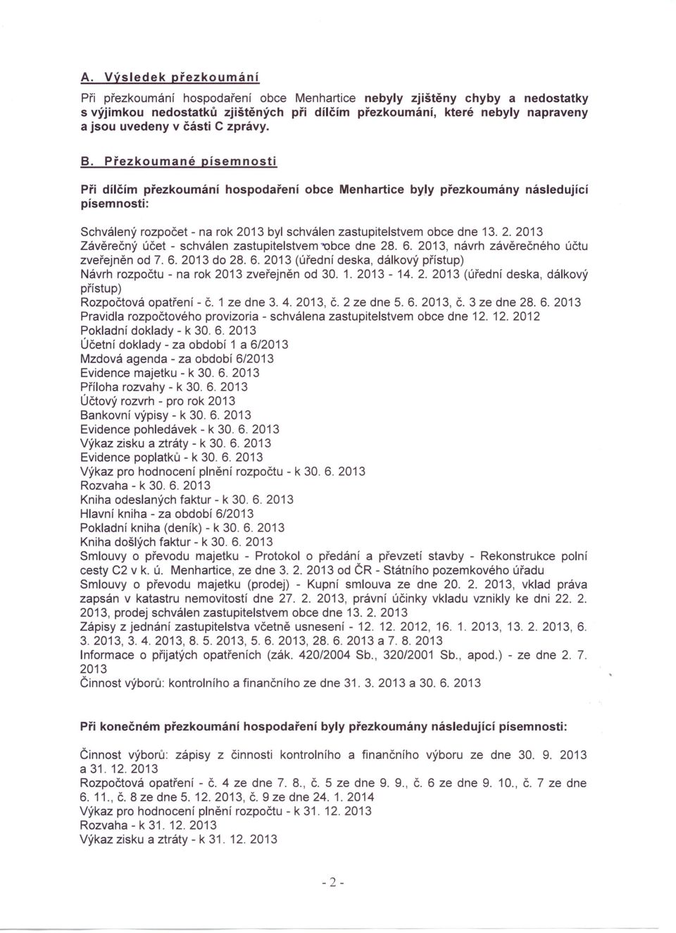 Přezkoumané písemnosti Při dílčím přezkoumání hospodaření obce Menhartice byly přezkoumány následující písemnosti: Schválený rozpočet - na rok 20