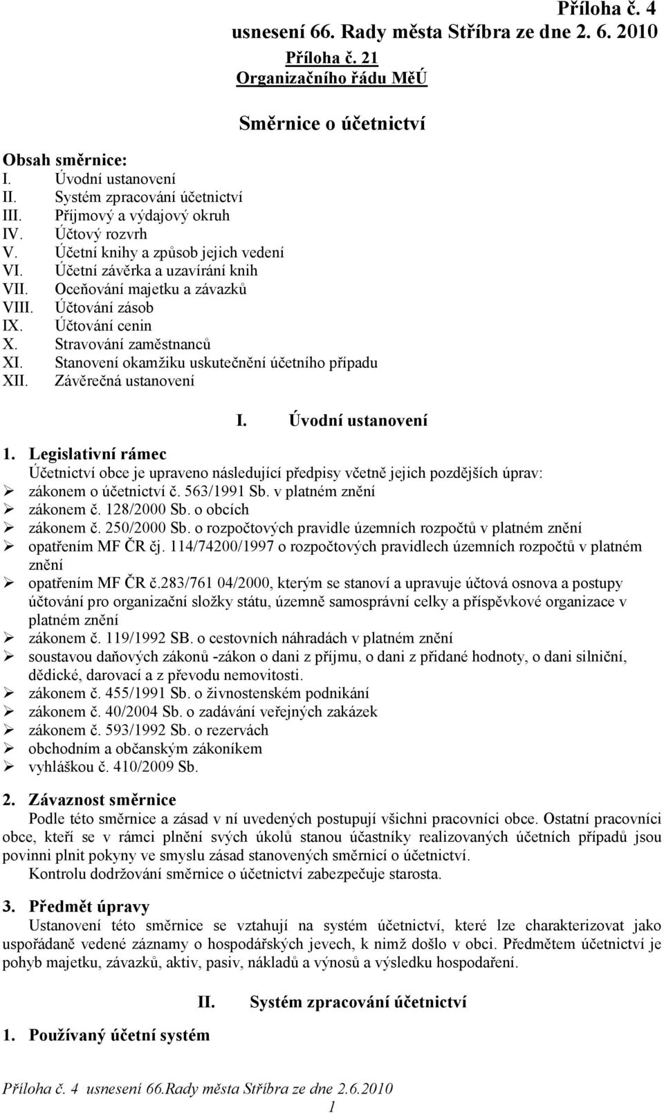 Stanovení okamžiku uskutečnění účetního případu XII. Závěrečná ustanovení I. Úvodní ustanovení 1.