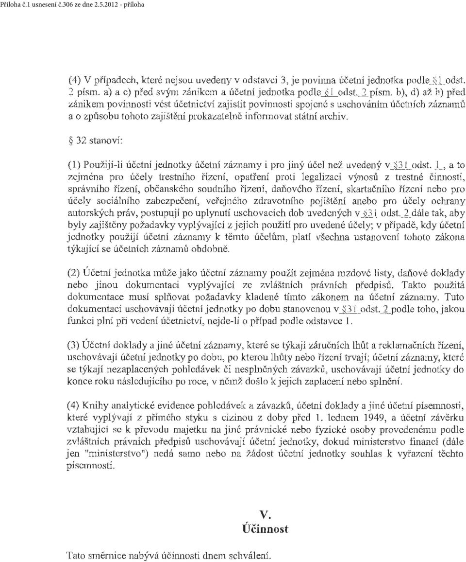 32 stanoví: (1) Použijí-li účetn í jednotky účebú záznamy i pro jiný účel než uvedený v_~3 L.o<lst.