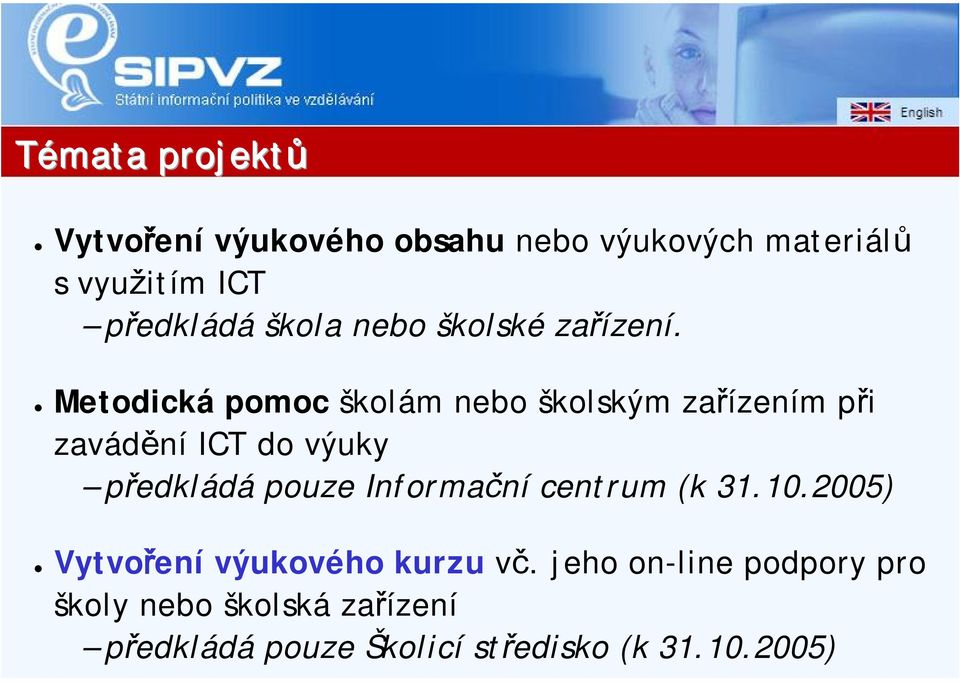 Metodická pomoc školám nebo školským zařízením při zavádění ICT do výuky předkládá pouze