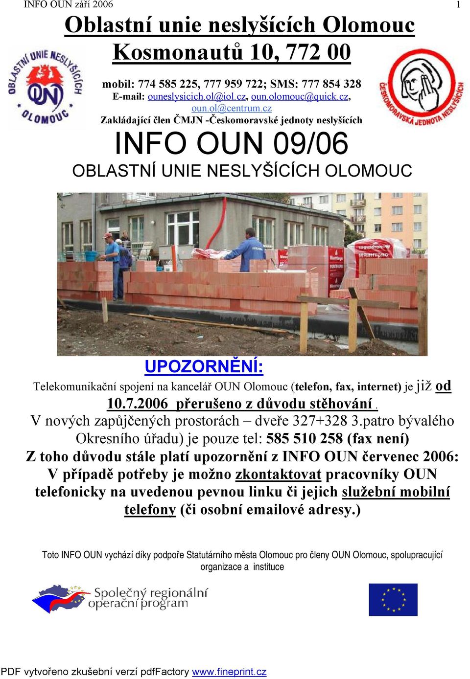 již od 10.7.2006 přerušeno z důvodu stěhování. V nových zapůjčených prostorách dveře 327+328 3.