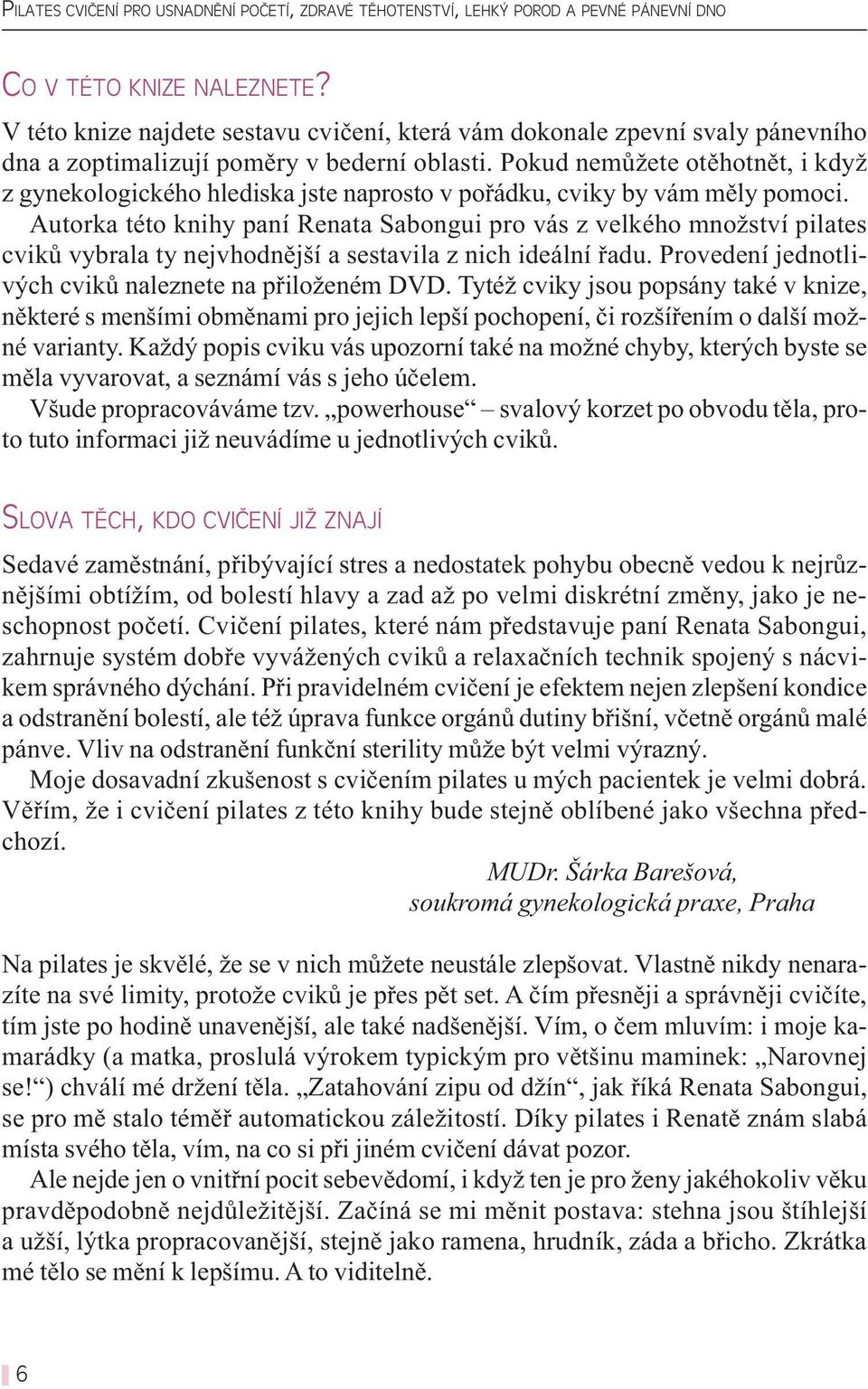 Pokud nemůžete otěhotnět, i když z gynekologického hlediska jste naprosto v pořádku, cviky by vám měly pomoci.