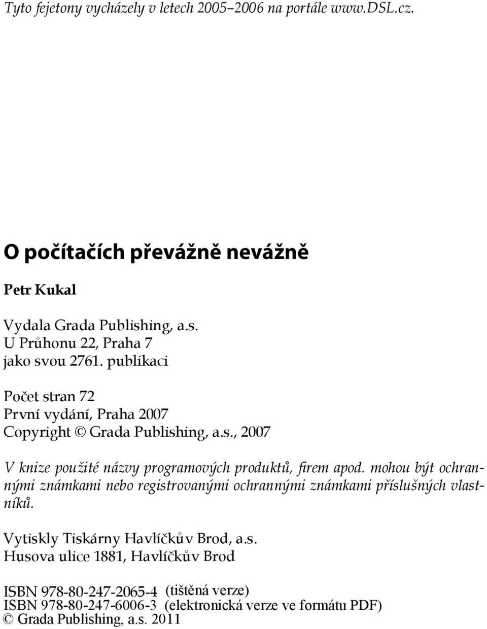 publikaci Počet stran 72 První vydání, Praha 2007 Copyright Grada Publishing, a.s., 2007 V knize použité názvy programových produktů, firem apod.