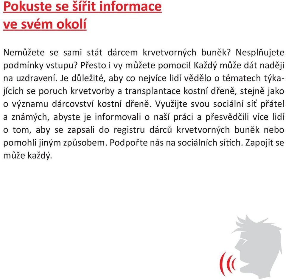 Je důležité, aby co nejvíce lidí vědělo o tématech týkajících se poruch krvetvorby a transplantace kostní dřeně, stejně jako o významu dárcovství