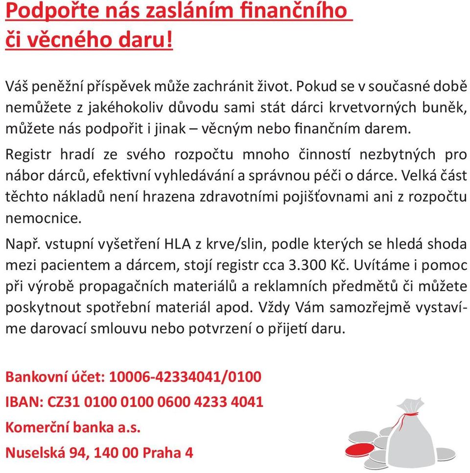 Registr hradí ze svého rozpočtu mnoho činnos nezbytných pro nábor dárců, efek vní vyhledávání a správnou péči o dárce.