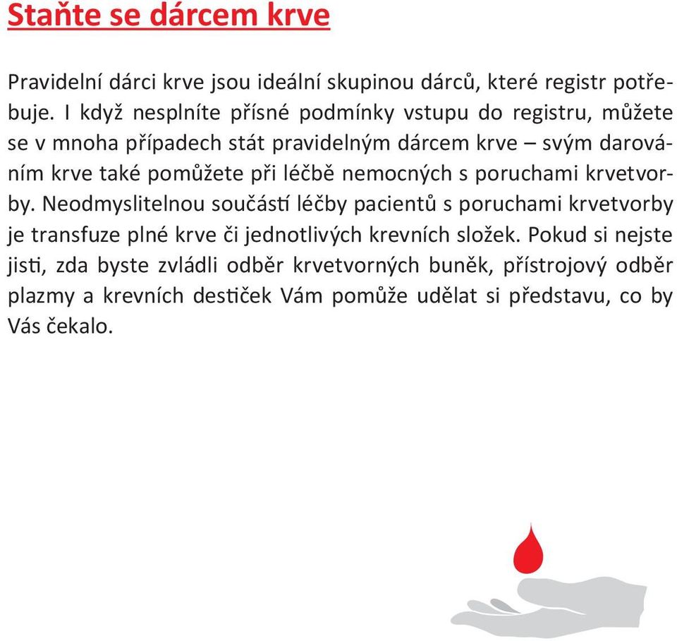 pomůžete při léčbě nemocných s poruchami krvetvorby.