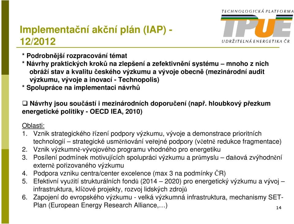 hloubkový přezkum energetické politiky - OECD IEA, 2010) Oblasti: 1.