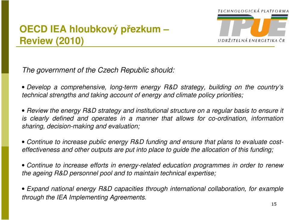 co-ordination, information sharing, decision-making and evaluation; Continue to increase public energy R&D funding and ensure that plans to evaluate costeffectiveness and other outputs are put into