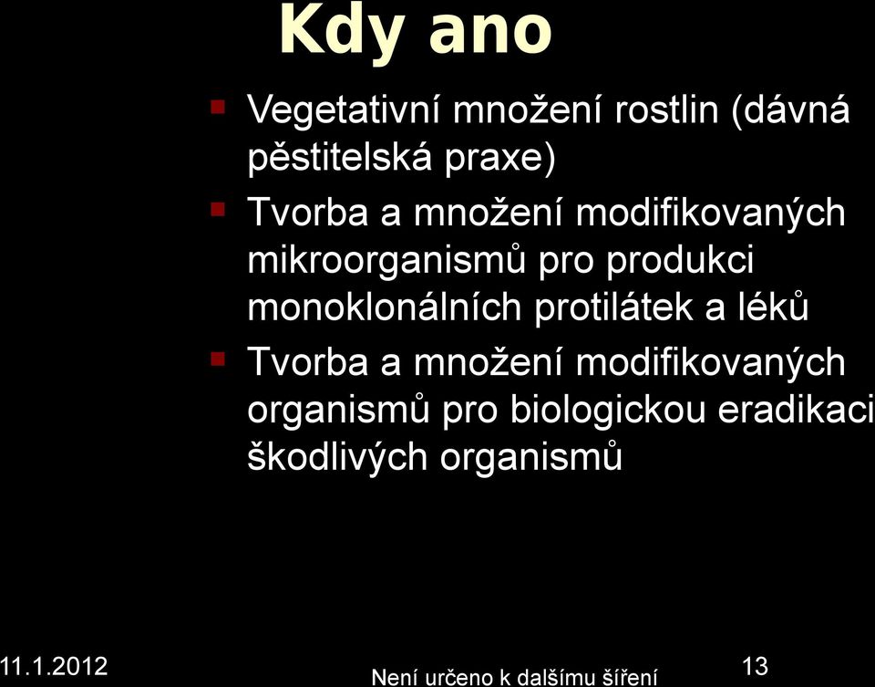 protilátek a léků Tvorba a možeí modifikovaých orgaismů pro