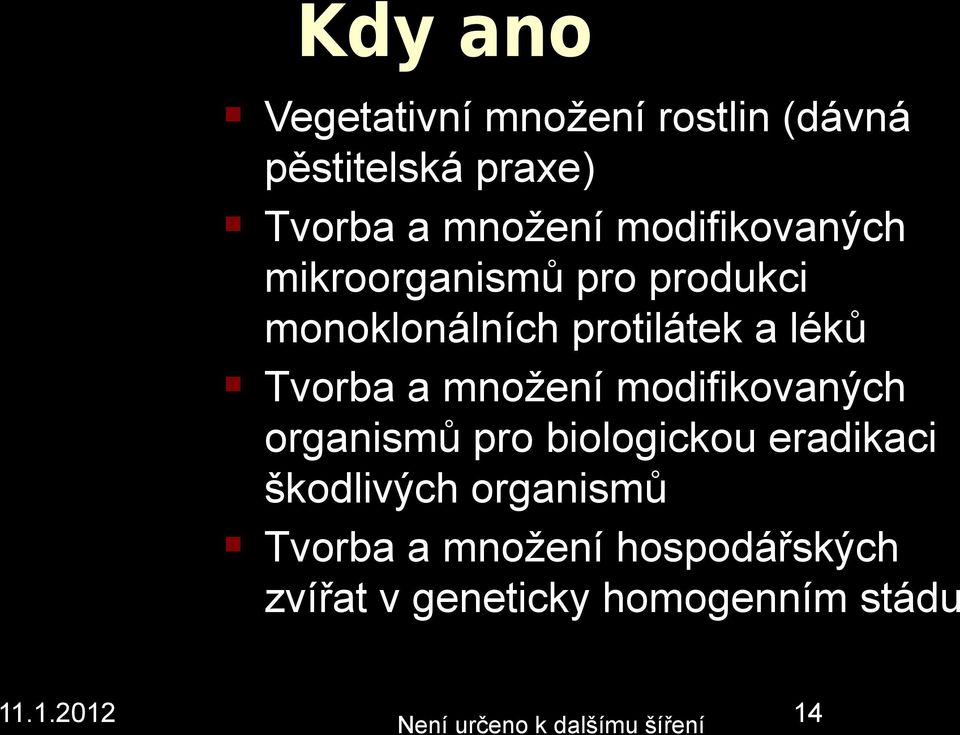 a možeí modifikovaých orgaismů pro biologickou eradikaci škodlivých orgaismů