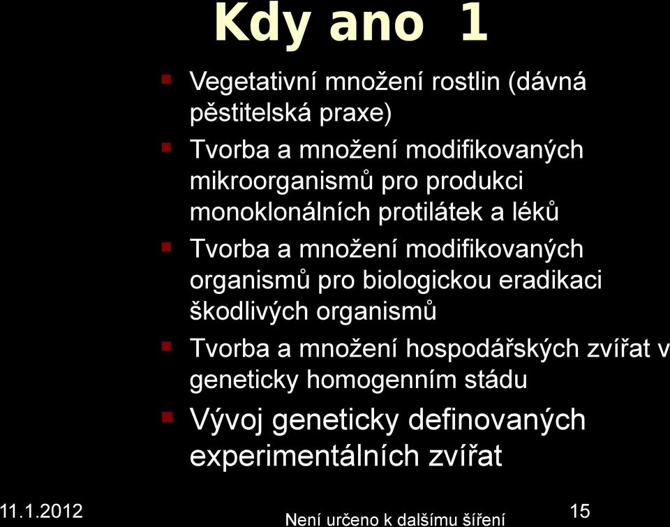 orgaismů pro biologickou eradikaci škodlivých orgaismů Tvorba a možeí hospodářských zvířat