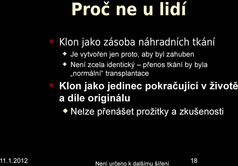 ormálí trasplatace Klo jako jediec pokračující v životě a díle