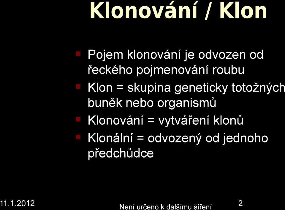 buěk ebo orgaismů Kloováí = vytvářeí kloů Kloálí =