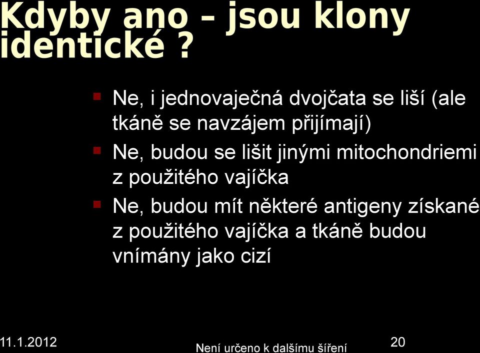 Ne, budou se lišit jiými mitochodriemi z použitého vajíčka Ne,