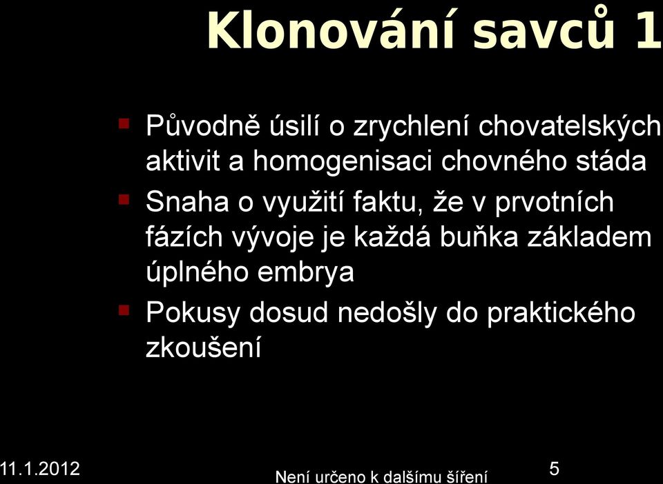 prvotích fázích vývoje je každá buňka základem úplého embrya