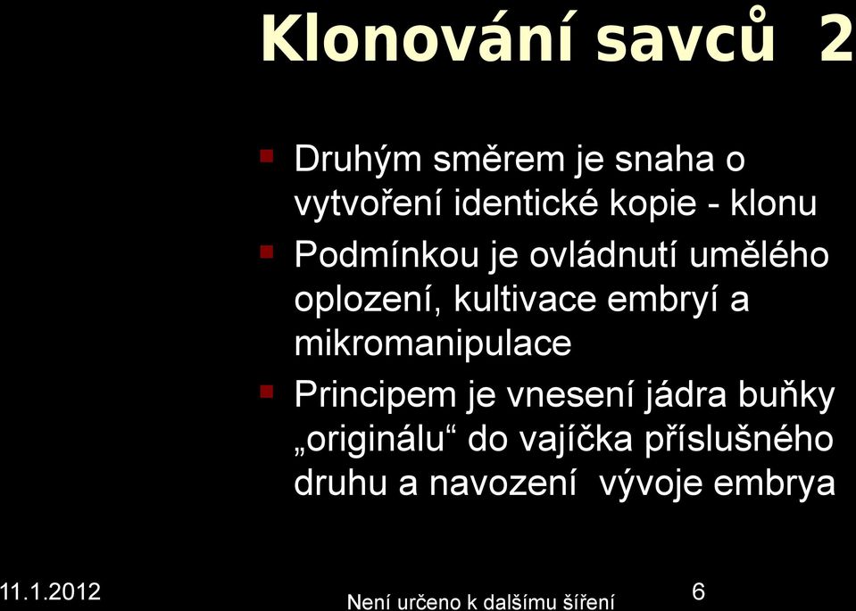 mikromaipulace Pricipem je veseí jádra buňky origiálu do vajíčka