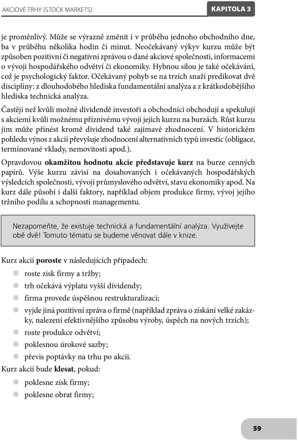 Hybnou silou je také očekávání, což je psychologický faktor.