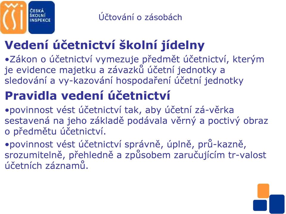 účetnictví tak, aby účetní zá-věrka sestavená na jeho základě podávala věrný a poctivý obraz o předmětu účetnictví.