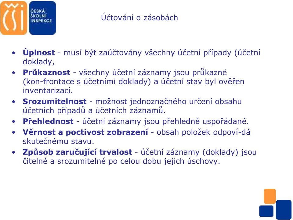 Srozumitelnost - možnost jednoznačného určení obsahu účetních případů a účetních záznamů.