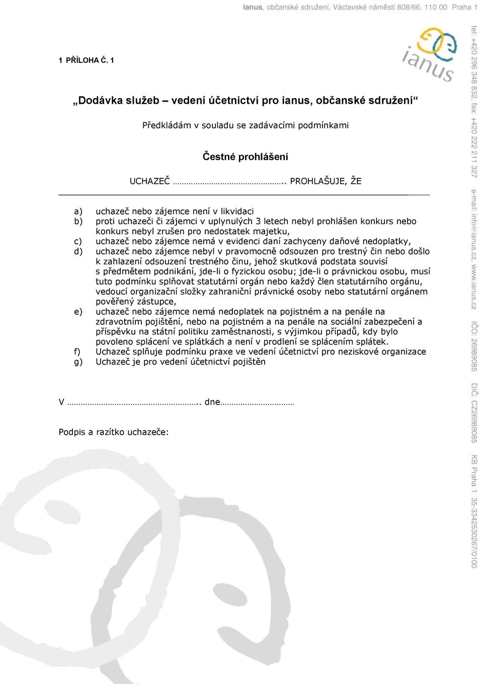 zájemce nemá v evidenci daní zachyceny daňové nedoplatky, d) uchazeč nebo zájemce nebyl v pravomocně odsouzen pro trestný čin nebo došlo k zahlazení odsouzení trestného činu, jehož skutková podstata