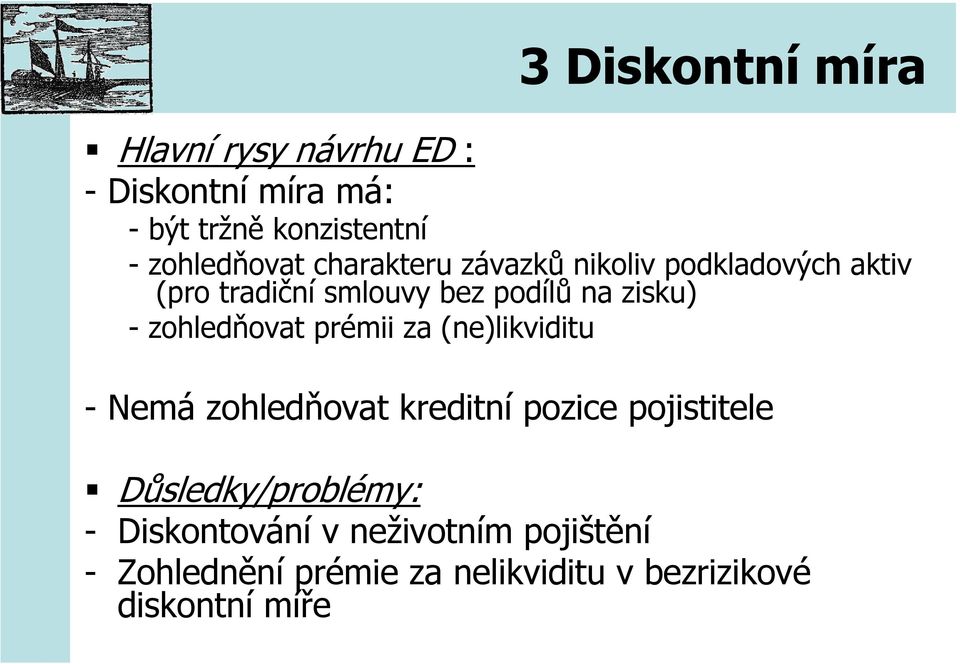 zisku) -zohledňovat prémii za (ne)likviditu -Nemázohledňovat kreditní pozice pojistitele