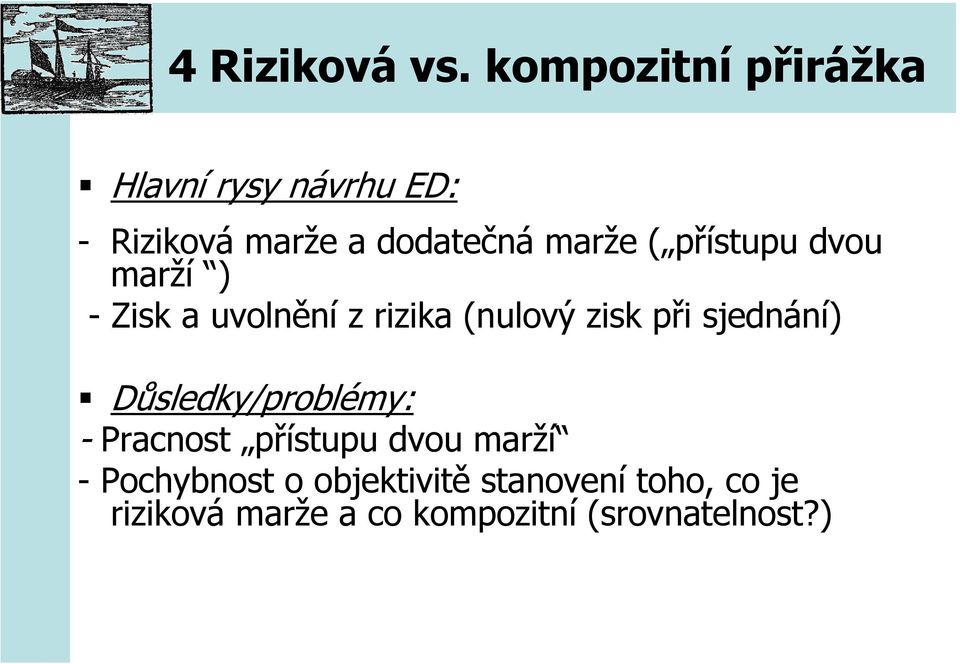 přístupu dvou marží ) - Zisk a uvolnění z rizika (nulový zisk při sjednání)