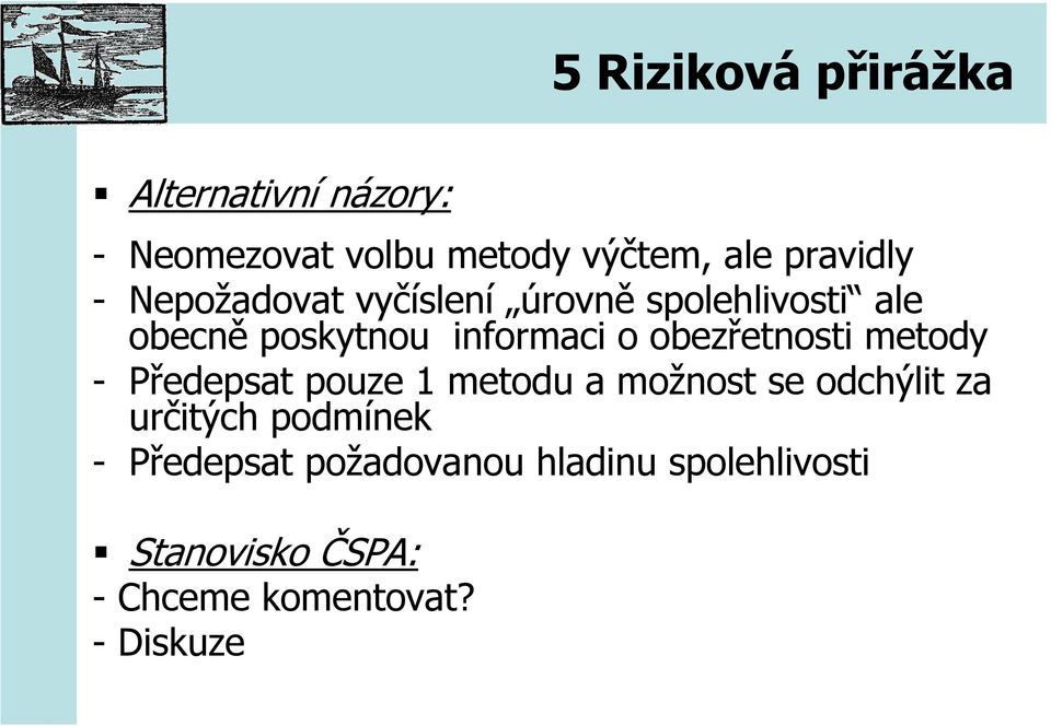 obezřetnosti metody - Předepsat pouze 1 metodu a možnost se odchýlit za určitých