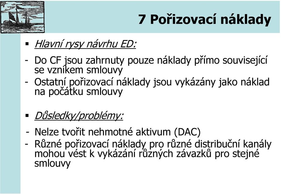 počátku smlouvy Důsledky/problémy: - Nelze tvořit nehmotné aktivum (DAC) - Různé