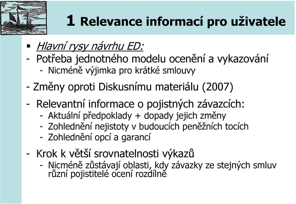 Aktuální předpoklady + dopady jejich změny - Zohlednění nejistoty v budoucích peněžních tocích - Zohlednění opcí a