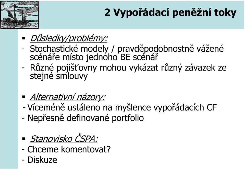 vykázat různý závazek ze stejné smlouvy Alternativní názory: - Víceméně ustáleno na