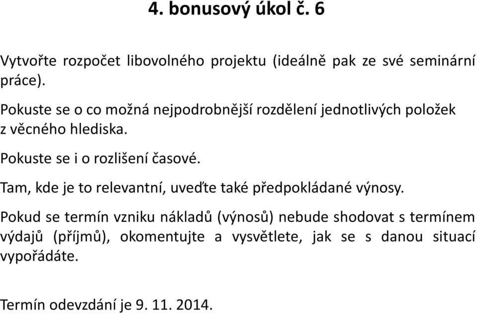 Pokuste se i o rozlišení časové. Tam, kde je to relevantní, uveďte také předpokládané výnosy.