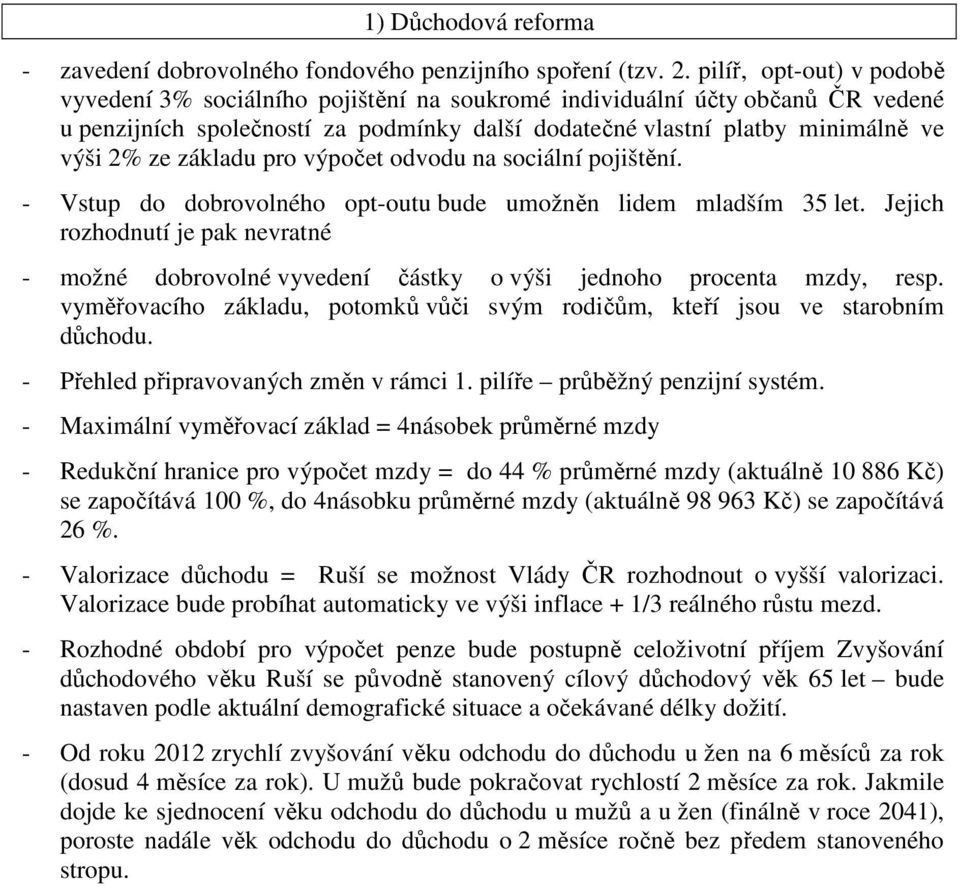 základu pro výpočet odvodu na sociální pojištění. - Vstup do dobrovolného opt-outu bude umožněn lidem mladším 35 let.