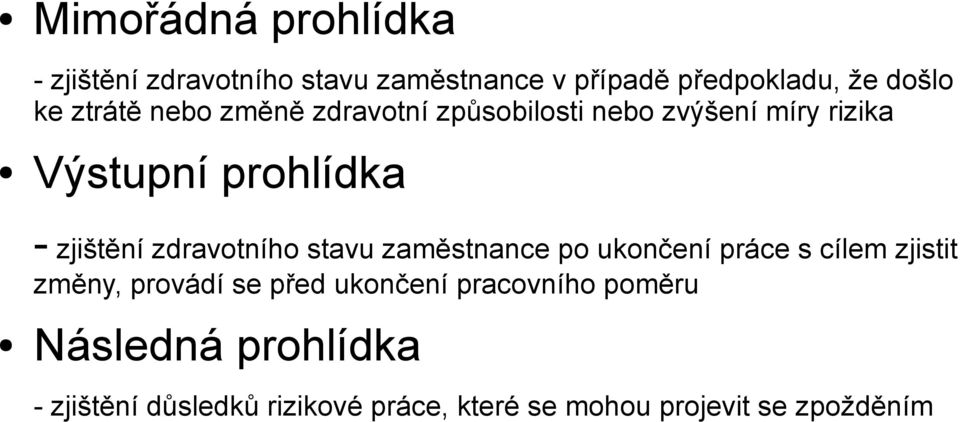 zdravotního stavu zaměstnance po ukončení práce s cílem zjistit změny, provádí se před ukončení