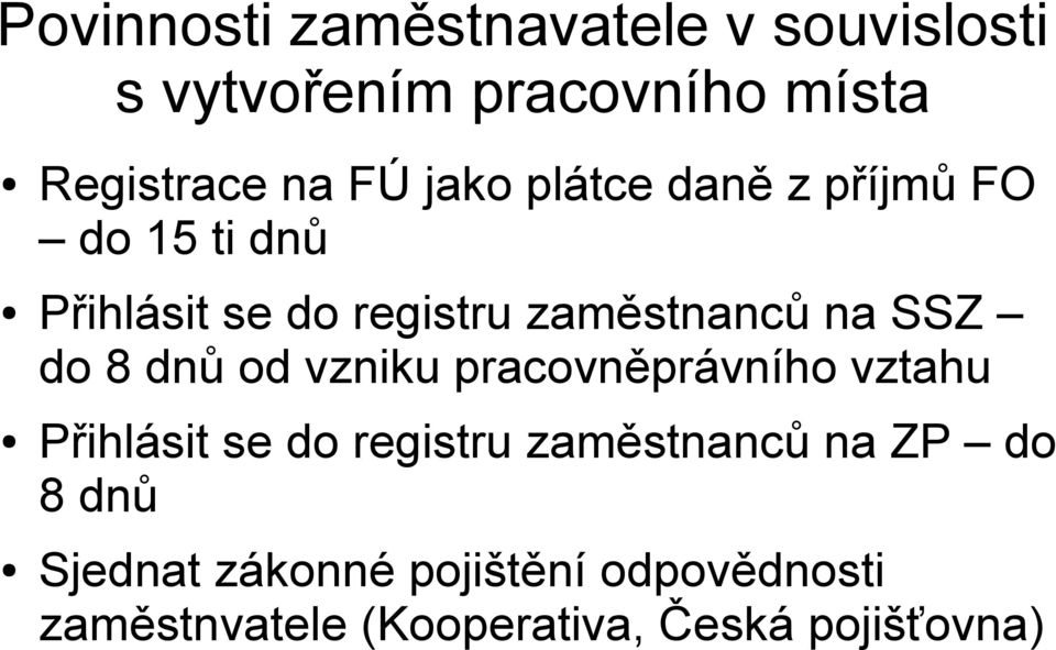 do 8 dnů od vzniku pracovněprávního vztahu Přihlásit se do registru zaměstnanců na ZP