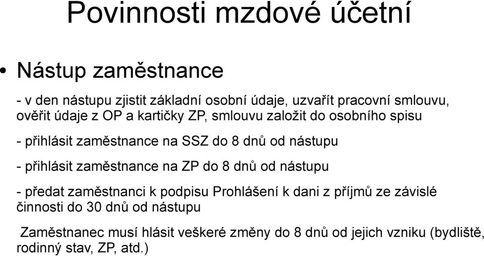 přihlásit zaměstnance na ZP do 8 dnů od nástupu - předat zaměstnanci k podpisu Prohlášení k dani z příjmů ze závislé