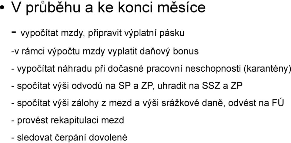 (karantény) - spočítat výši odvodů na SP a ZP, uhradit na SSZ a ZP - spočítat výši