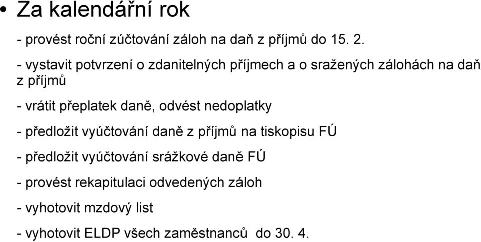 přeplatek daně, odvést nedoplatky - předložit vyúčtování daně z příjmů na tiskopisu FÚ - předložit