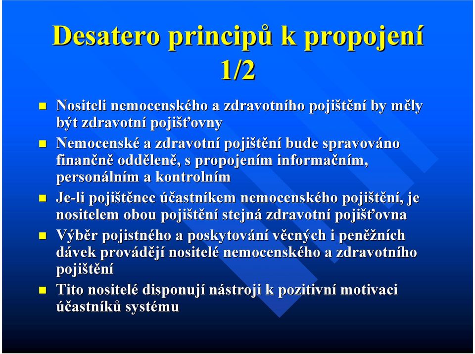 účastníkem nemocenského pojištění,, je nositelem obou pojištění stejná zdravotní pojišťovna ovna Výběr r pojistného a poskytování věcných i