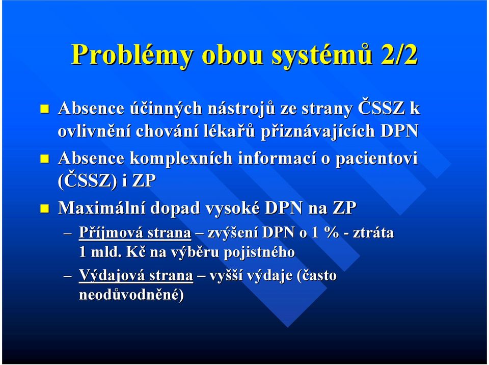 i ZP Maximáln lní dopad vysoké DPN na ZP Příjmová strana zvýšen ení DPN o 1 % - ztráta