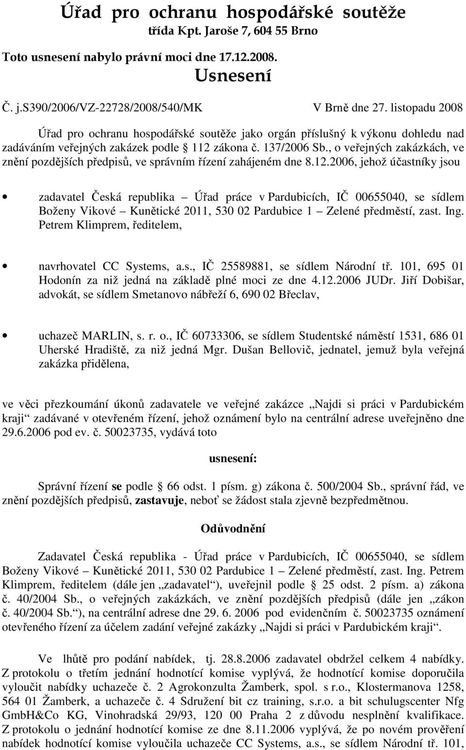 , o veřejných zakázkách, ve znění pozdějších předpisů, ve správním řízení zahájeném dne 8.12.